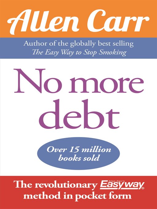 Title details for No More Debt: the revolutionary Allen Carr's Easyway method in pocket form by Allen Carr - Available